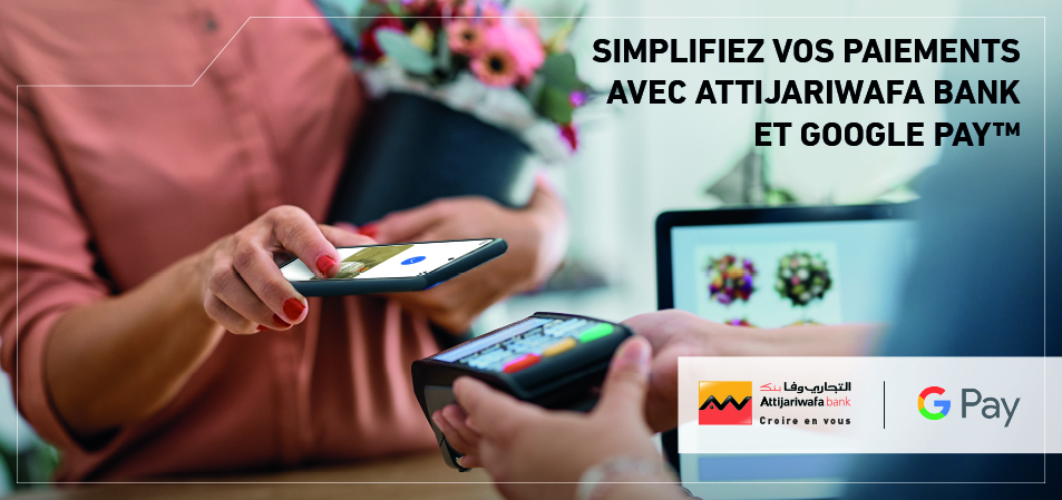 Google Pay : Paiement mobile chez Attijariwafa bank et L'bankalik